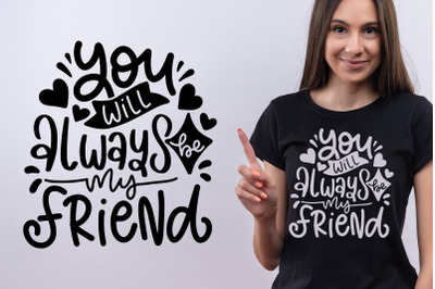 You Will Always Be My Friend SVG Cut File Best Friend Quotes