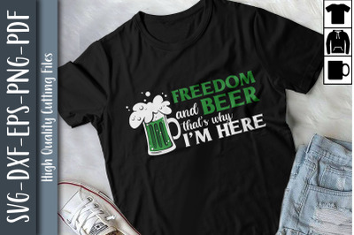 Freedom And Beer Thats Why I&#039;m Here