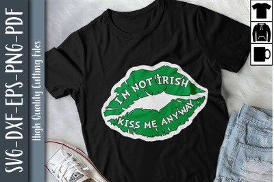 I&#039;m Not Irish But Kiss Me Anyway