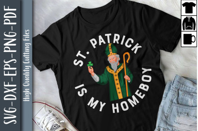 Funny St. Patrick Is My Homeboy