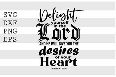 Delight yourself in the Lord and he willl give you the desires of your