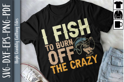 Design I Fish To Burn Off The Crazy