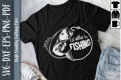 I Would Rather Be Fishing Apparel