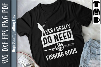 I Really Do Need All These Fishing Rods