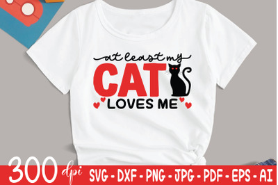 At Least My Cat Loves Me | Valentine&#039;s Day SVG