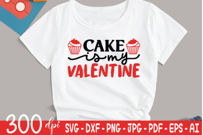 Cake Is My Valentine | Valentine&#039;s Day SVG