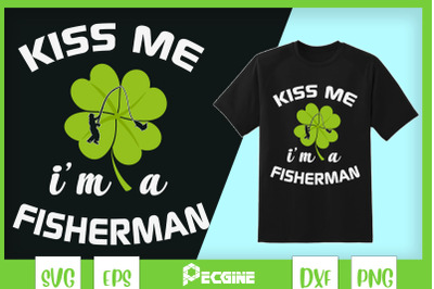 Kiss Me I&#039;m a Fisherman St Patrick Day