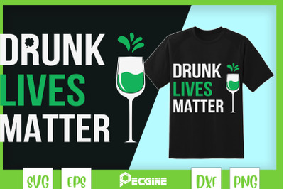 Drunk Lives Matter St Patrick Day