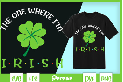 The One Where I&#039;m Irish shamrock Lucky