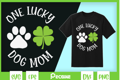 One Lucky Dog Mom St Patrick Day