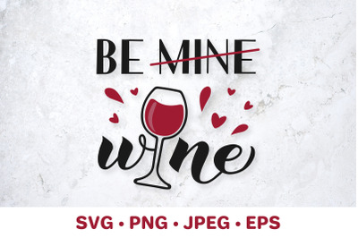 Be mine. Be wine. Valentines Day pun. Funny drinking quote