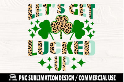 Let&#039;s Get Lucked Up PNG | Funny St. Patrick&#039;s Png | Sublimation Design