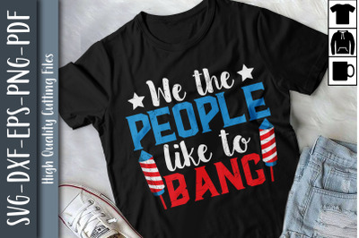 Funny We The People Like To Bang