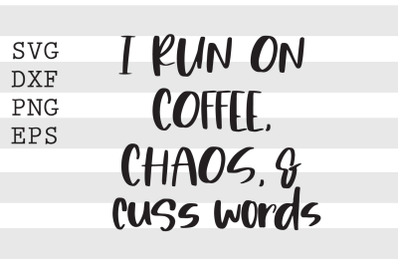 I run on coffee chaos and cuss words SVG