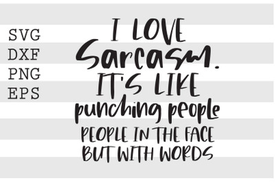 I love sarcasm Its like punching people ... SVG