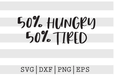 50 percent hungry 50 percent tired SVG