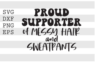 Proud supporter of messy hair and sweatpants SVG