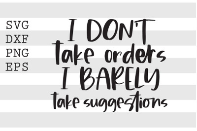 I dont take orders I barely take suggestion SVG