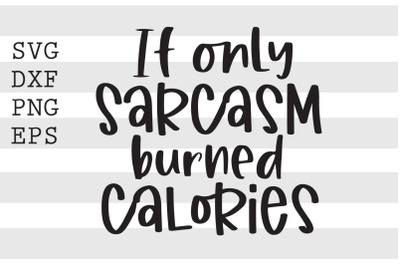 If only sarcasm burned calories SVG