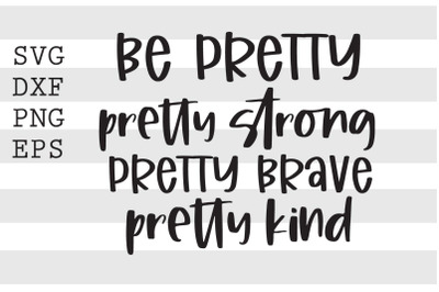 Be pretty Pretty strong Pretty brave Pretty kind SVG