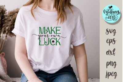 Make your own luck svg, St. Patrick&#039;s day svg