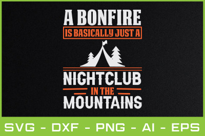 A BONFIRE IS BASICALLY JUST A NIGHTCLUB IN THE MOUNTAINS SVG