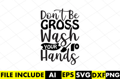 don t be gross wash your hands