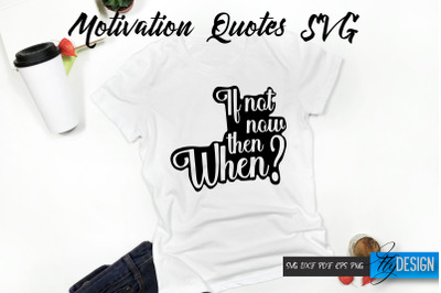 Motivational Quotes Svg. If not now, then when. Quotes SVG. Funny Quot