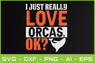 I JUST REALLY LOVE ORCAS,OK