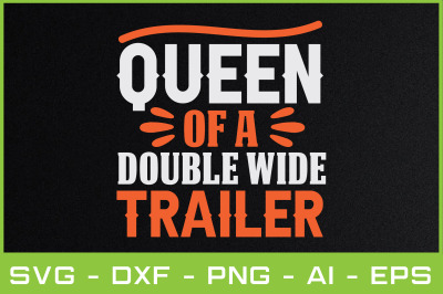 QUEEN OF A DOUBLE WIDE TRAILER