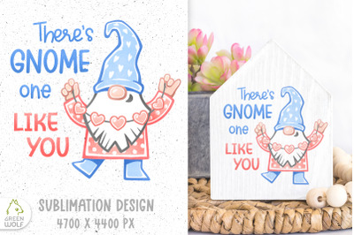 Valentine gnome sublimation design Theres gnome one like you png