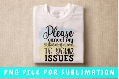 Please cancel my subscription to your issues PNG for sublimation