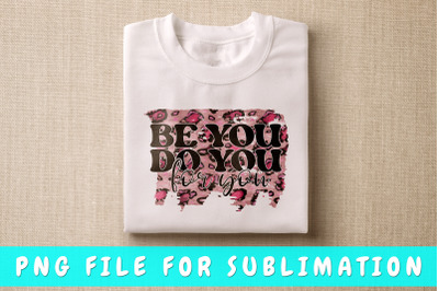 Be you do you for you PNG for sublimation