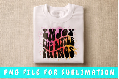 Enjoy little things PNG for sublimation