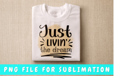 Just livin the dream PNG for sublimation