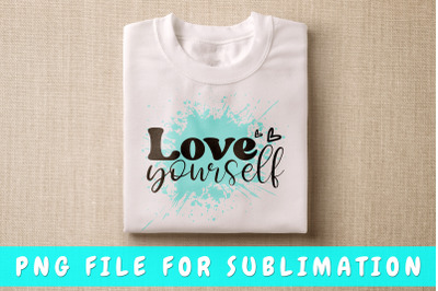 Love yourself PNG for sublimation