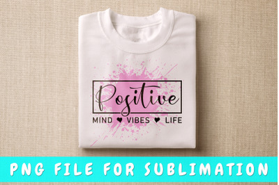 Positive mind vibes life PNG for sublimation