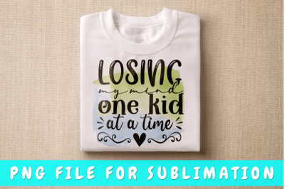 Losing my mind one kid at a time PNG for sublimation