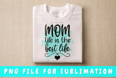 Mom life is the best life PNG for sublimation