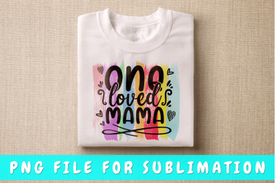 One loved mama PNG for sublimation