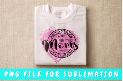 Proud member of the hot mess moms club PNG for sublimation