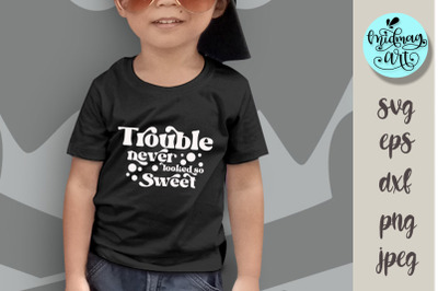 Trouble never looked so sweet svg, funny kids svg