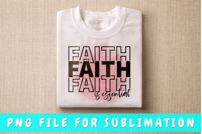 Faith is essential PNG for sublimation