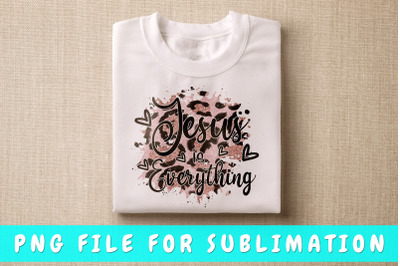 Jesus is everything PNG for sublimation