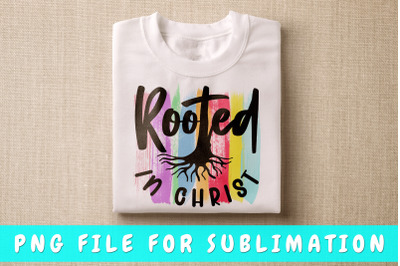 Rooted in Christ PNG for sublimation