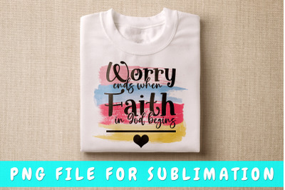 Worry ends when faith in God begins PNG for sublimation