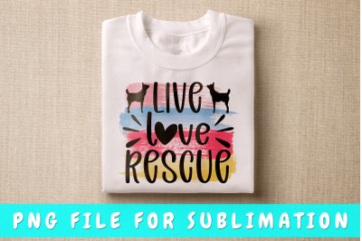 Live love rescue PNG for sublimation