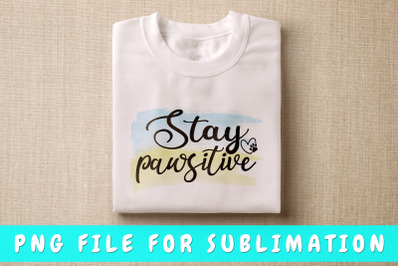 Stay pawsitive PNG for sublimation