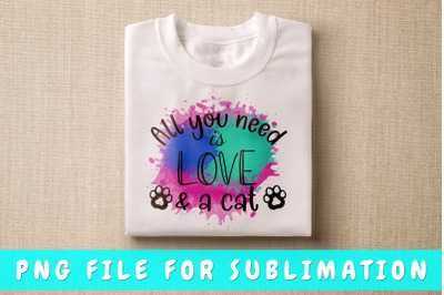 All you need is love and a cat PNG for sublimation