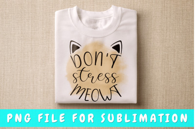 Don&#039;t stress meowt PNG for sublimation